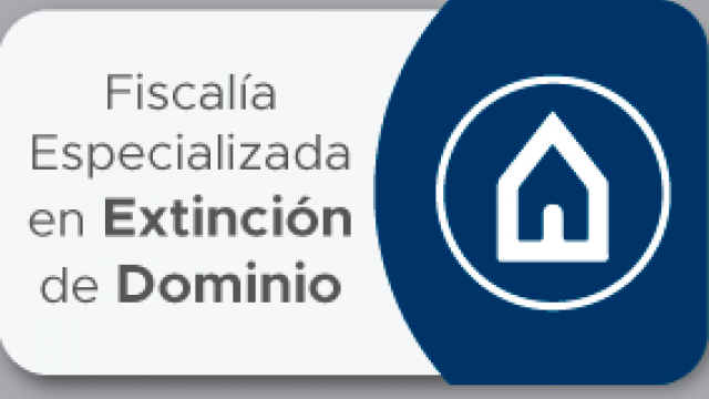 Fiscalía Especializada en Extinción de Dominio